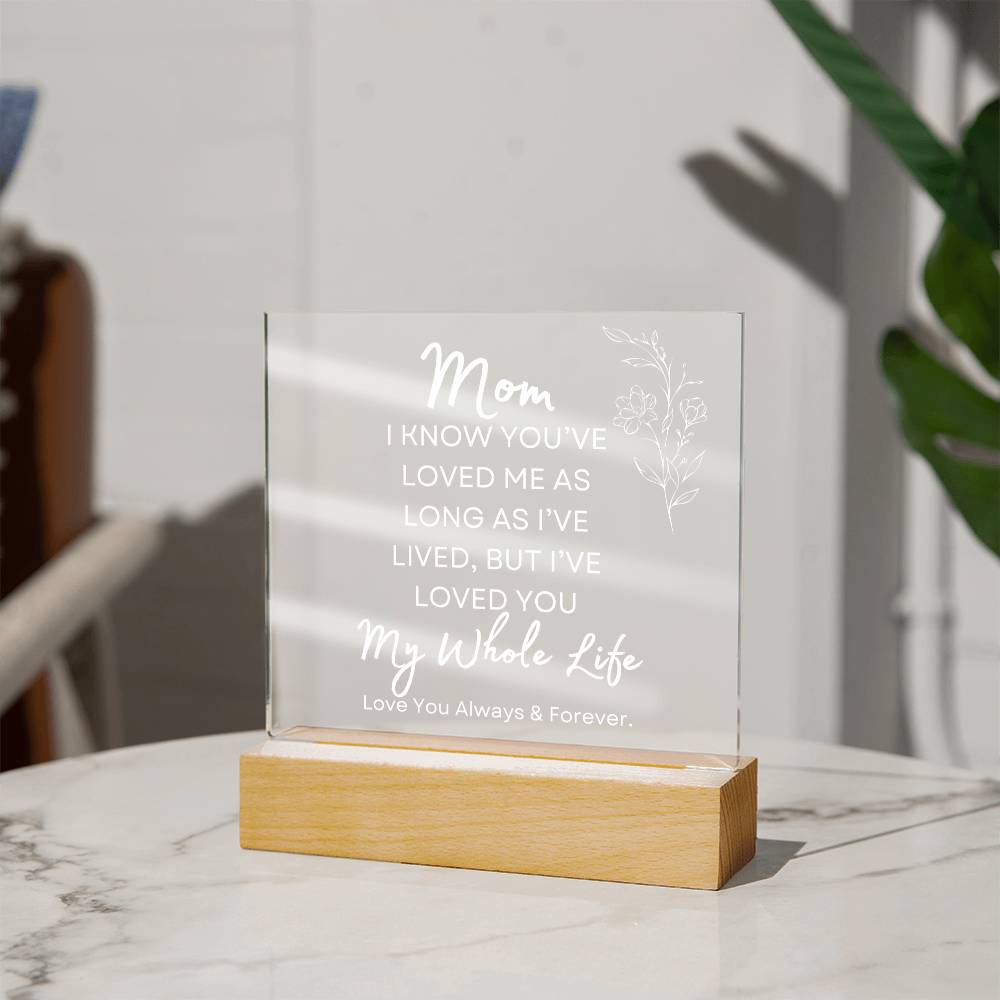 To My Mom | My Whole Life | White Acrylic Plaque