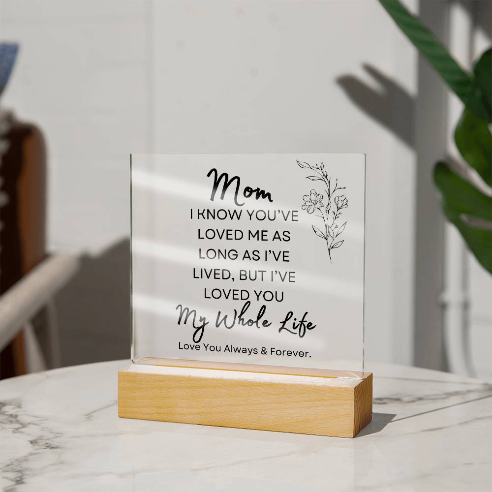 To my Mom | My Whole Life | Acrylic Plaque