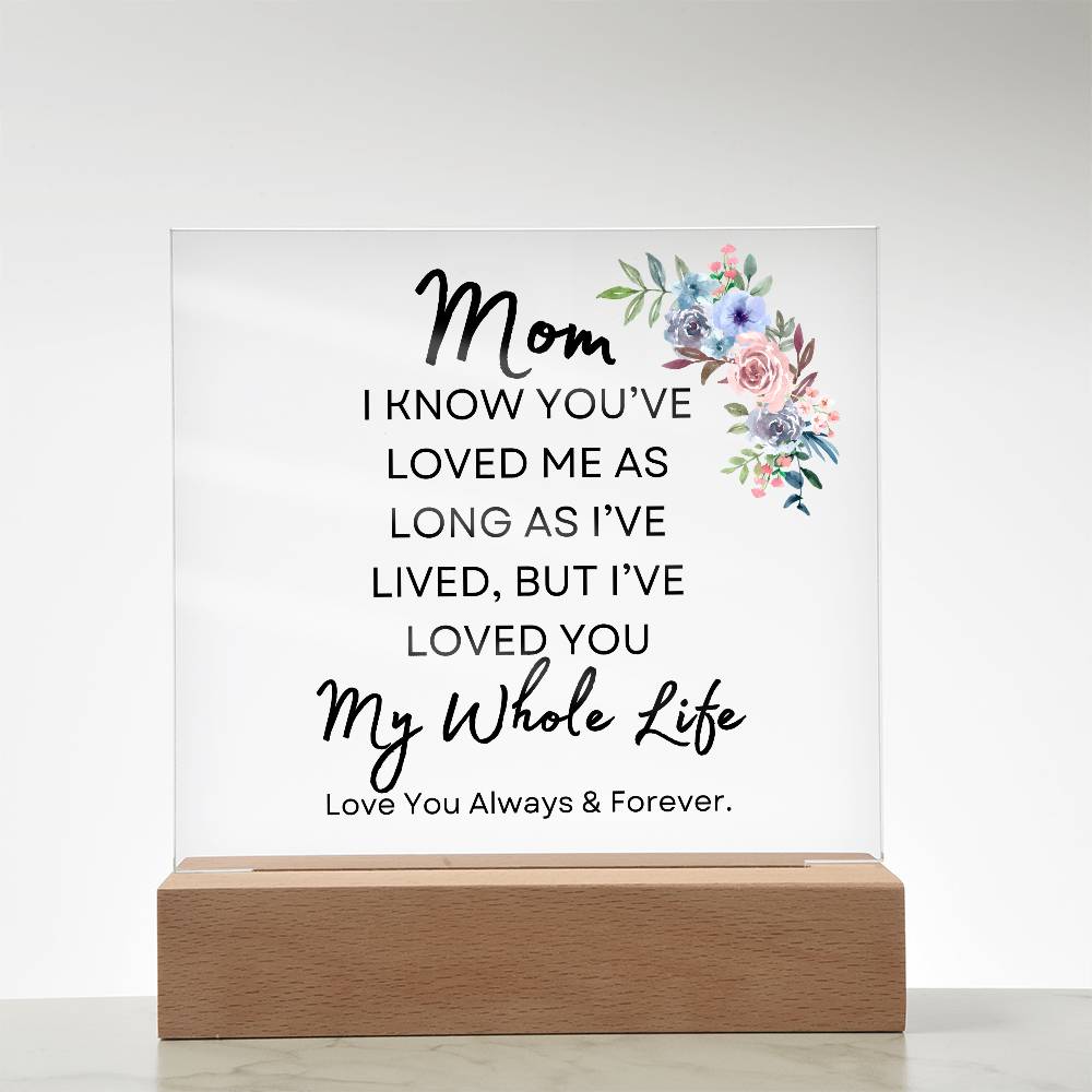 To My Mom | My Whole Life | Square Acrylic