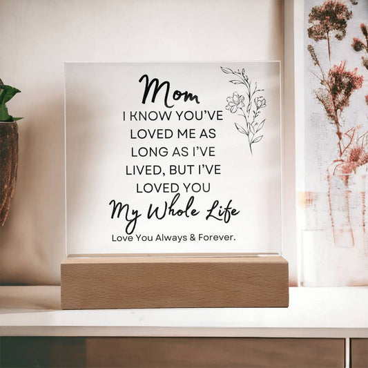 To my Mom | My Whole Life | Acrylic Plaque