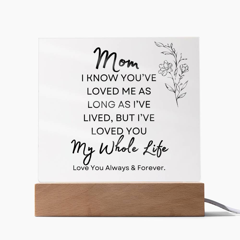 To my Mom | My Whole Life | Acrylic Plaque