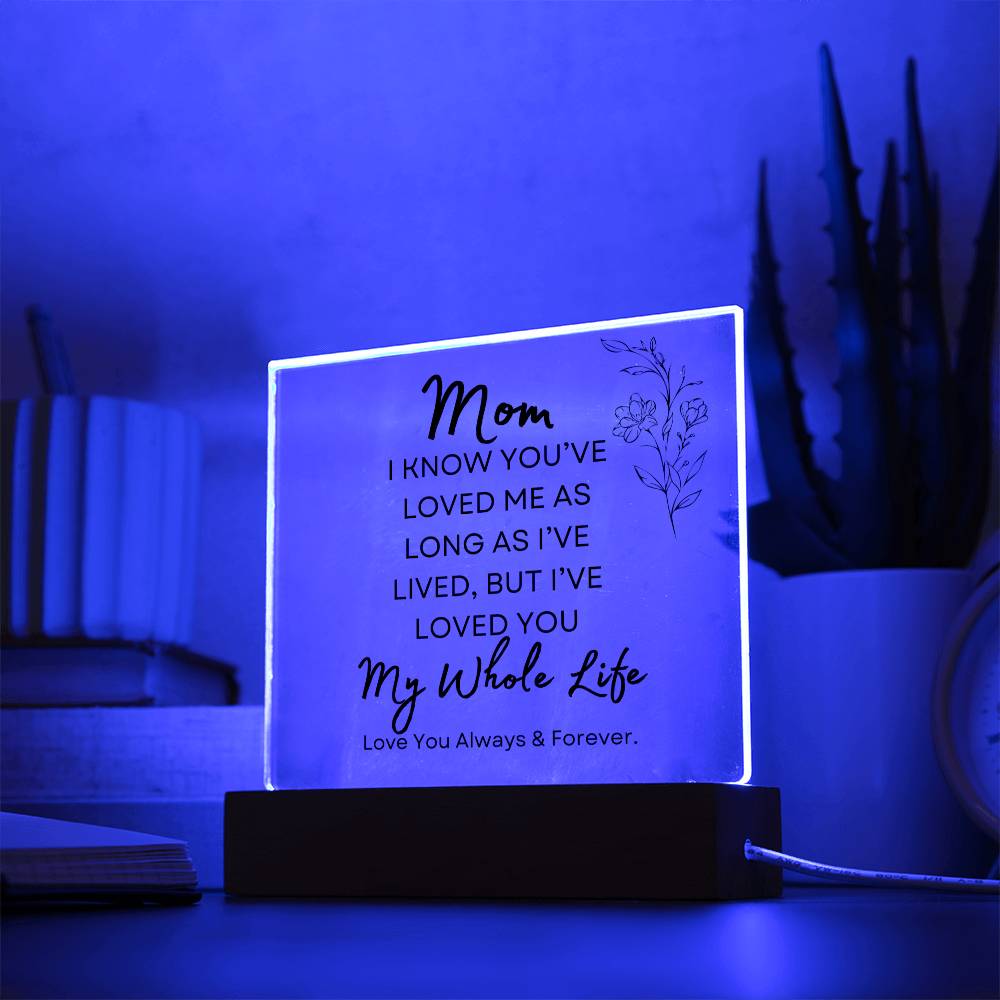 To my Mom | My Whole Life | Acrylic Plaque