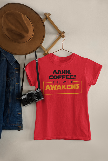 Aahh Coffee! The Wife Awakens" T-Shirt